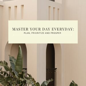 Master Your Day Everyday: Plan, Prioritize, Prosper
